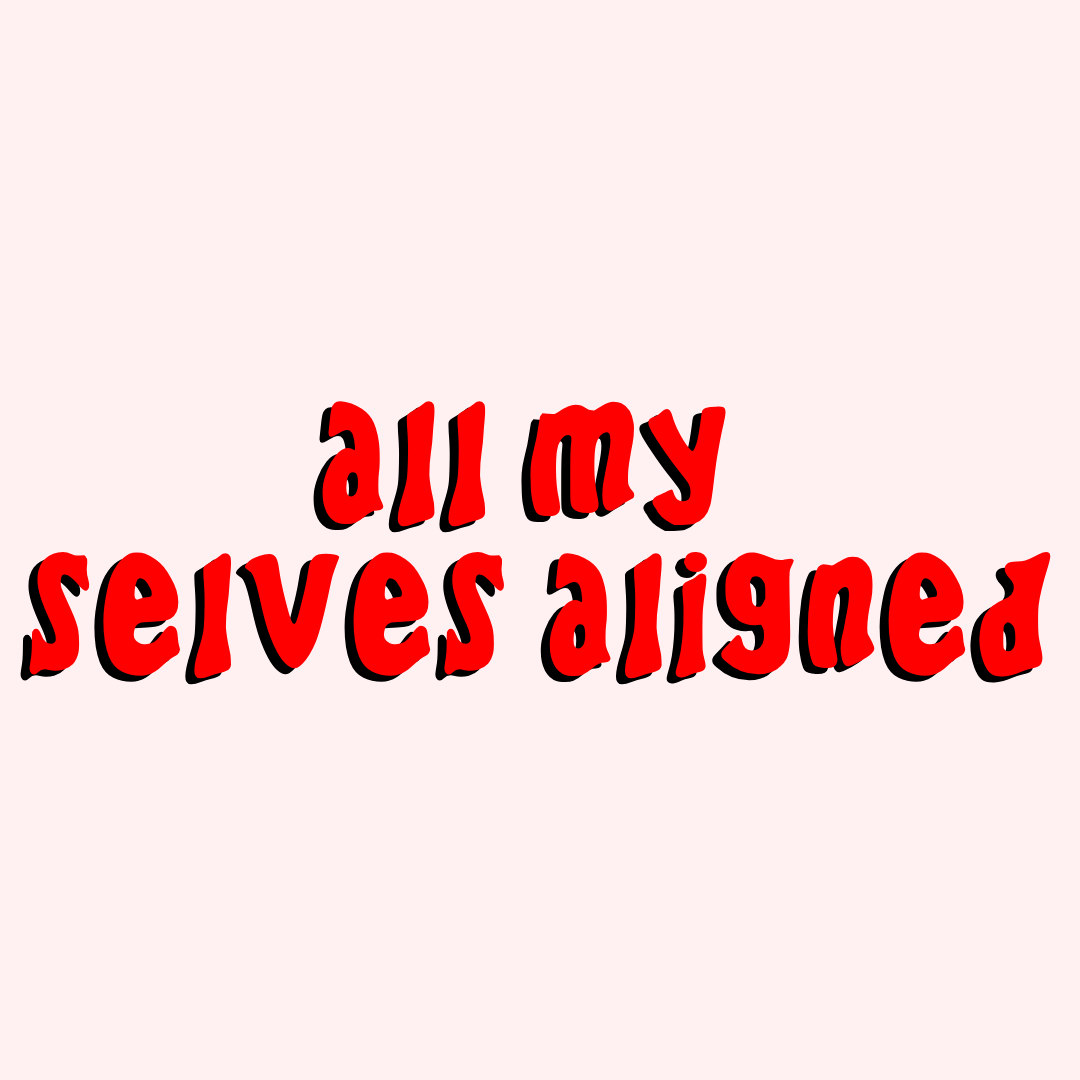 all my selves aligned