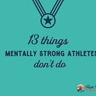 13 Things Mentally Strong Athletes Don’t Do