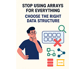 Stop Using Arrays for Everything — Choose the Right Data Structure
