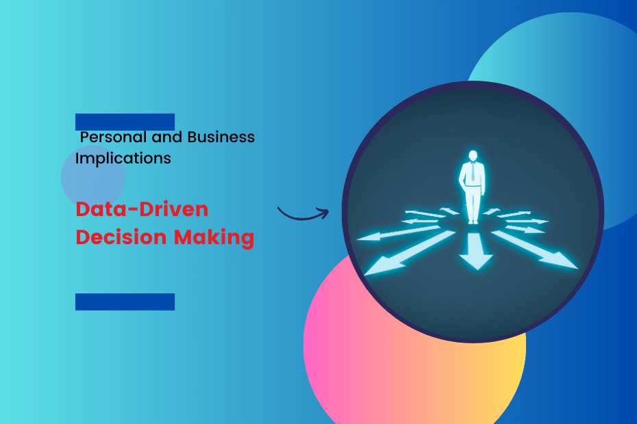 Data-Driven Decision Making: Personal and Business Implications