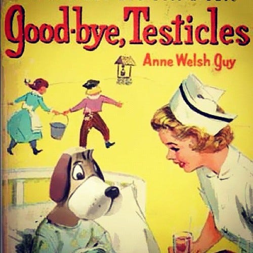 Goodbye testicles. Brilliant. :) Goodbye testicles. Brilliant. :)