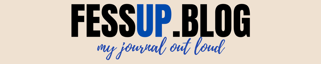 Fess UP! My Journal Out Loud