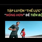 TẬP LUYỆN “THỂ LỰC”: “NÓNG HƠN” ĐỂ TIẾN BỘ ?
