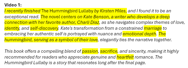 Video 1: I recently finished The Hummingbird Lullaby by Kirsten Miles, and I found it to be an exceptional read. The novel centers on Kate Benson, a writer who develops a deep connection with her favorite author, Charli Diaz, as she navigates complex themes of love, identity, and self-discovery. Kate's transformation from a constrained marriage to embracing her authentic self is portrayed with nuance and emotional depth. The hummingbird, serving as a symbol of their love, elegantly ties the narrative together.  This book offers a compelling blend of passion, sacrifice, and sincerity, making it highly recommended for readers who appreciate genuine and heartfelt romance. The Hummingbird Lullaby is a story that resonates long after the final page.