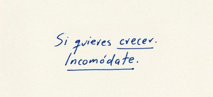 quote si quieres crecer incomodate frases