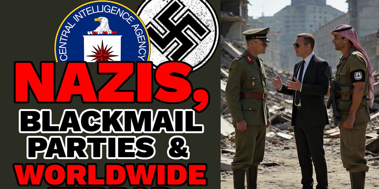 The CIA's Nazis, Blackmail Parties & Worldwide Terror [Pizzagate Part 12]