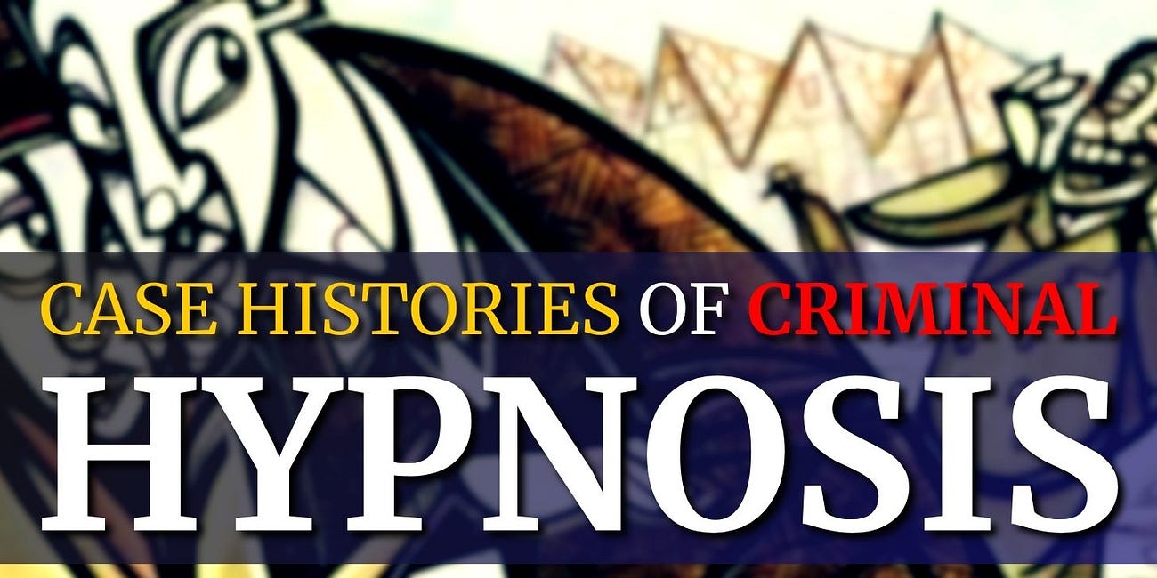 Encyclopedia of Hypnotism: Case Studies of CRIMINAL HYPNOSIS (Part I)