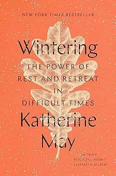 Wintering: The Power of Rest and Retreat in Difficult Times ... Wintering: The Power of Rest and Retreat in Difficult Times ...