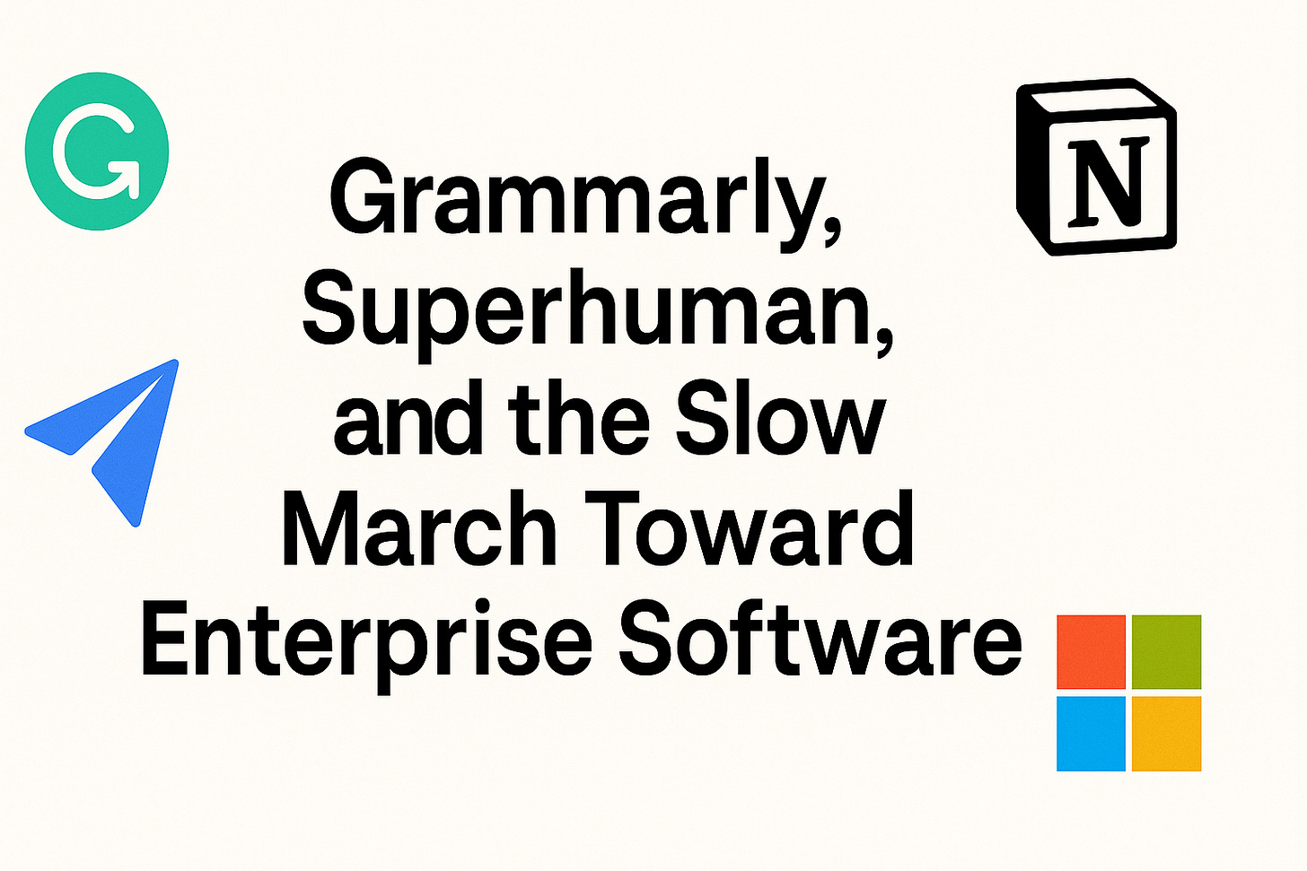 Grammarly, Superhuman, and the Slow March Toward Enterprise Software
