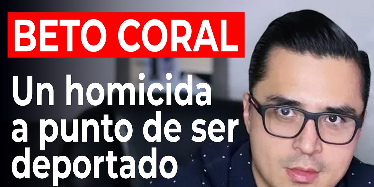 Beto Coral un homicida a punto de ser deportado