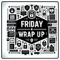 Friday Wrap Up