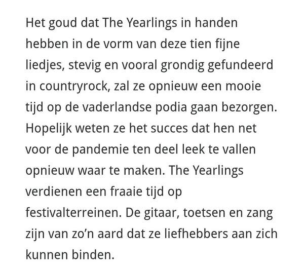 Kan een afbeelding zijn van harp en de tekst 'Het goud dat The Yearlings in handen hebben in de vorm van deze tien fijne liedjes, stevig en vooral grondig gefundeerd in countryrock, zal ze opnieuw een mooie tijd op de vaderlandse podia gaan bezorgen. Hopelijk weten ze het succes dat hen net net voor de pandemie ten deel leek te vallen opnieuw waar te maken. The Yearlings verdienen een fraaie tijd op festivalterreinen. De gitaar toetsen en zang zijn van zo'n aard dat ze liefhebbers aan zich kunnen binden.'