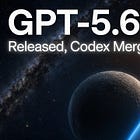 GPT-5.6 Released, Codex Merged