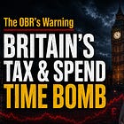 The OBR’s Warning - Britain’s Tax & Spend Time Bomb