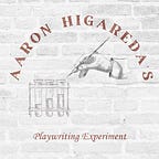 Aaron Higareda's Playwriting Experiment 