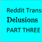 Reddit Transmen's delusions and aggressions Part 3