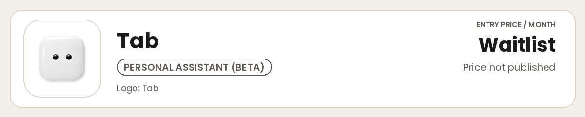 Tab logo: personal assistant in beta, waitlist, price not published Tab logo: personal assistant in beta, waitlist, price not published