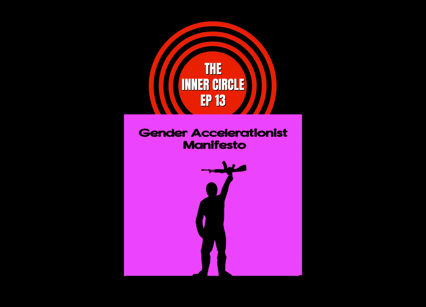 Ep 13: The Gender Accelerationist Manifesto, Part 1