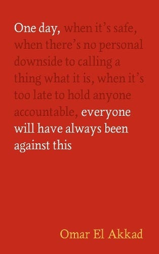 One Day, Everyone Will Have Always Been Against This by Omar El Akkad ...
