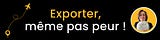 🌍 Exporter, même pas peur !