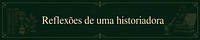 Reflexões de uma historiadora