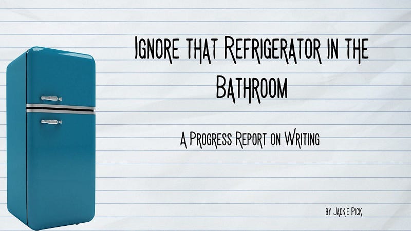 A blue retro refrigerator sits against a lined notebook paper background. The text reads: “Ignore That Refrigerator in the Bathroom: A Progress Report on Writing” by Jackie Pick.