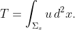 T = \int_{\Sigma_s} u \, d^2 x.