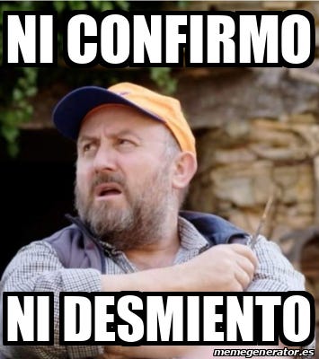 Meme Personalizado - Ni confirmo Ni desmiento - 31870472