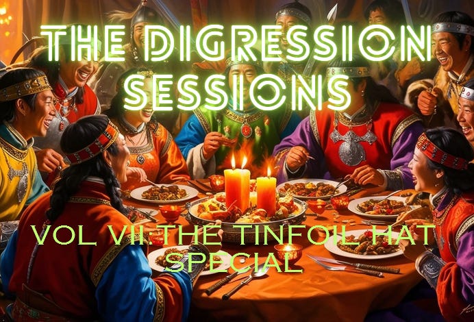 The Digression Sessions, Vol VII: The Tinfoil Hat Special