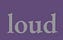 loud