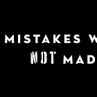 Mistakes Were NOT Made: One Poem to Wake the World