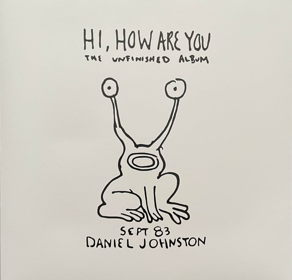 Hi, How Are You? (The Unfinished Album) by Daniel Johnston : r/vinyl Hi, How Are You? (The Unfinished Album) by Daniel Johnston : r/vinyl