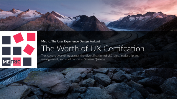 The Worth of UX Certification The Worth of UX Certification