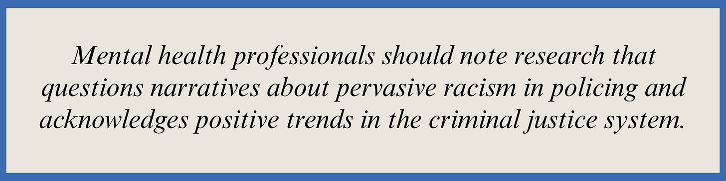 Pull quote that reads: Mental health professionals should note research that questions narratives about pervasive racism in policing and acknowledges positive trends in the criminal justice system.