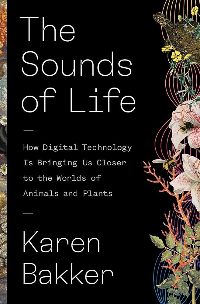 The Sounds of Life: How Digital Technology Is Bringing Us Closer to the  Worlds of Animals and Plants