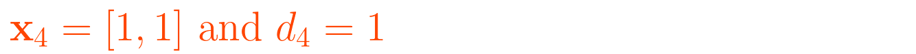 \displaystyle \mathbf{x}_4 = [1, 1] \text{ and } d_4 = 1