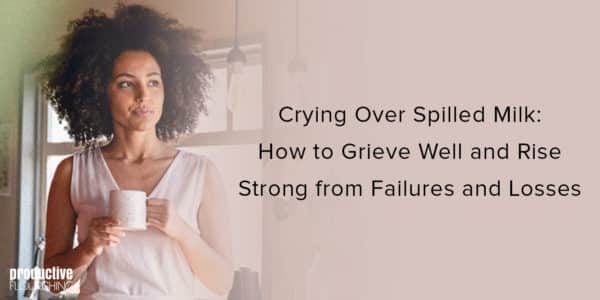 Woman standing with a mug. Text overlay: Crying Over Spilled Milk: How to Grieve Well and Rise Strong from Failures and Losses 