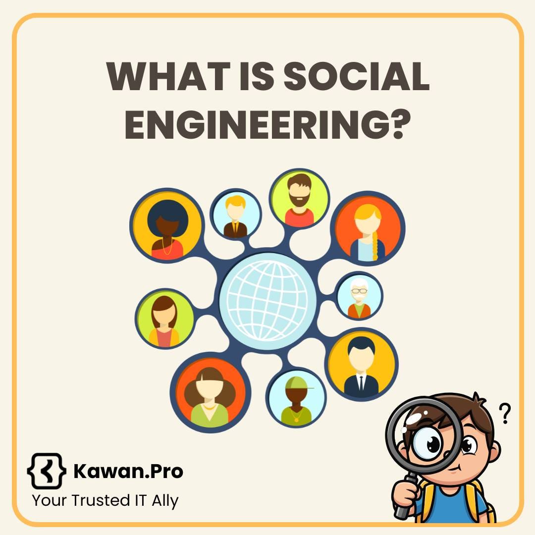 May be an image of text that says 'WHAT IS SOCIAL ENGINEERING? 份 Kawan.Pro Your Trusted IT Ally' May be an image of text that says 'WHAT IS SOCIAL ENGINEERING? 份 Kawan.Pro Your Trusted IT Ally'