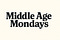 Middle Age Mondays 