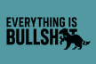 Everything Is Bullsh!t