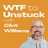 WTF to Unstuck™ with Clint Williams