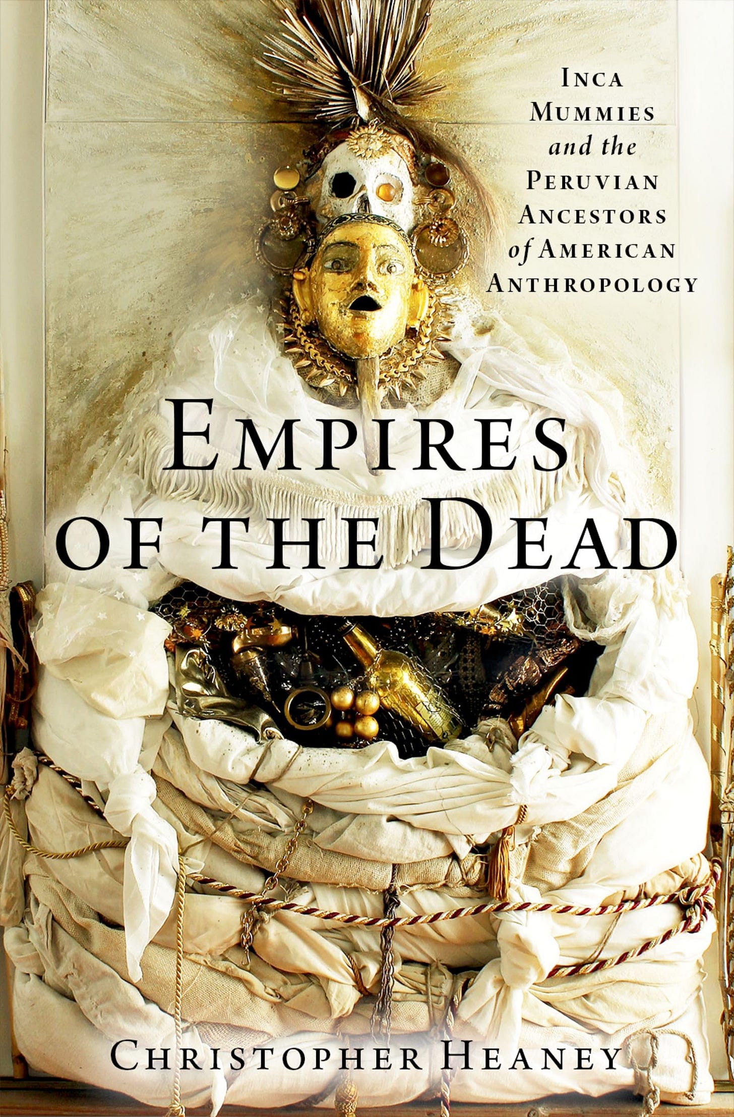 Empires of the Dead: Inca Mummies and the Peruvian Ancestors of American  Anthropology: Heaney, Christopher: 9780197542552: Amazon.com: Books