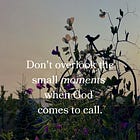 Don't overlook the small moments when God comes to call