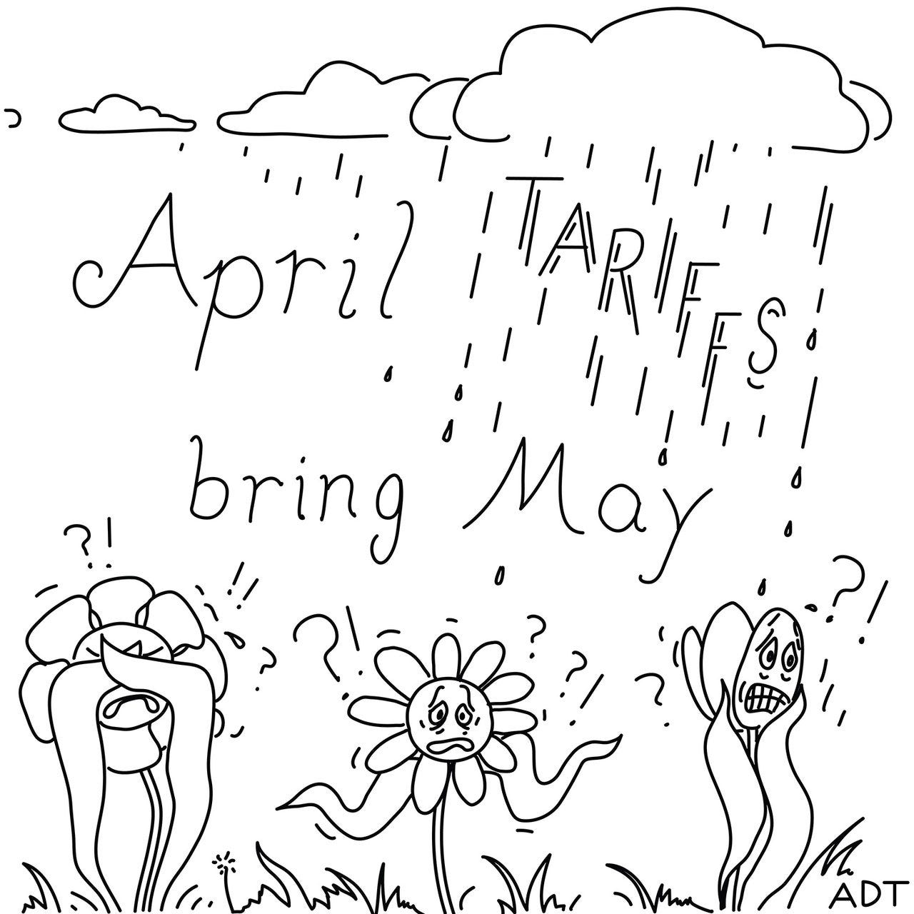 The heading reads “April TARIFFS bring May above an illustration of quaking terrifiedlooking flowers. The word “TARIFFS”...