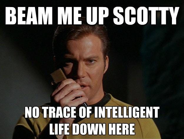 Beam me up Scotty. No trace of intelligent life down here | Picture Quotes