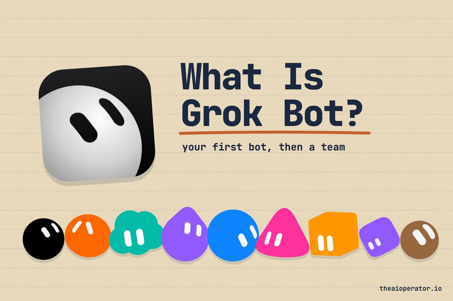 Title card reading What Is Grok Bot? next to a large Grok Bot app icon, a white ball with two eyes on black. A row of nine official Grok Bot characters in black, orange, teal, violet, blue, pink, yellow and brown sits below the tagline: your first bot, then a team.