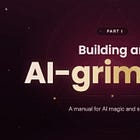 Building an AI grimoire [part I]: a manual for AI magic & sorcery