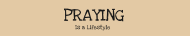 Praying Is a Lifestyle