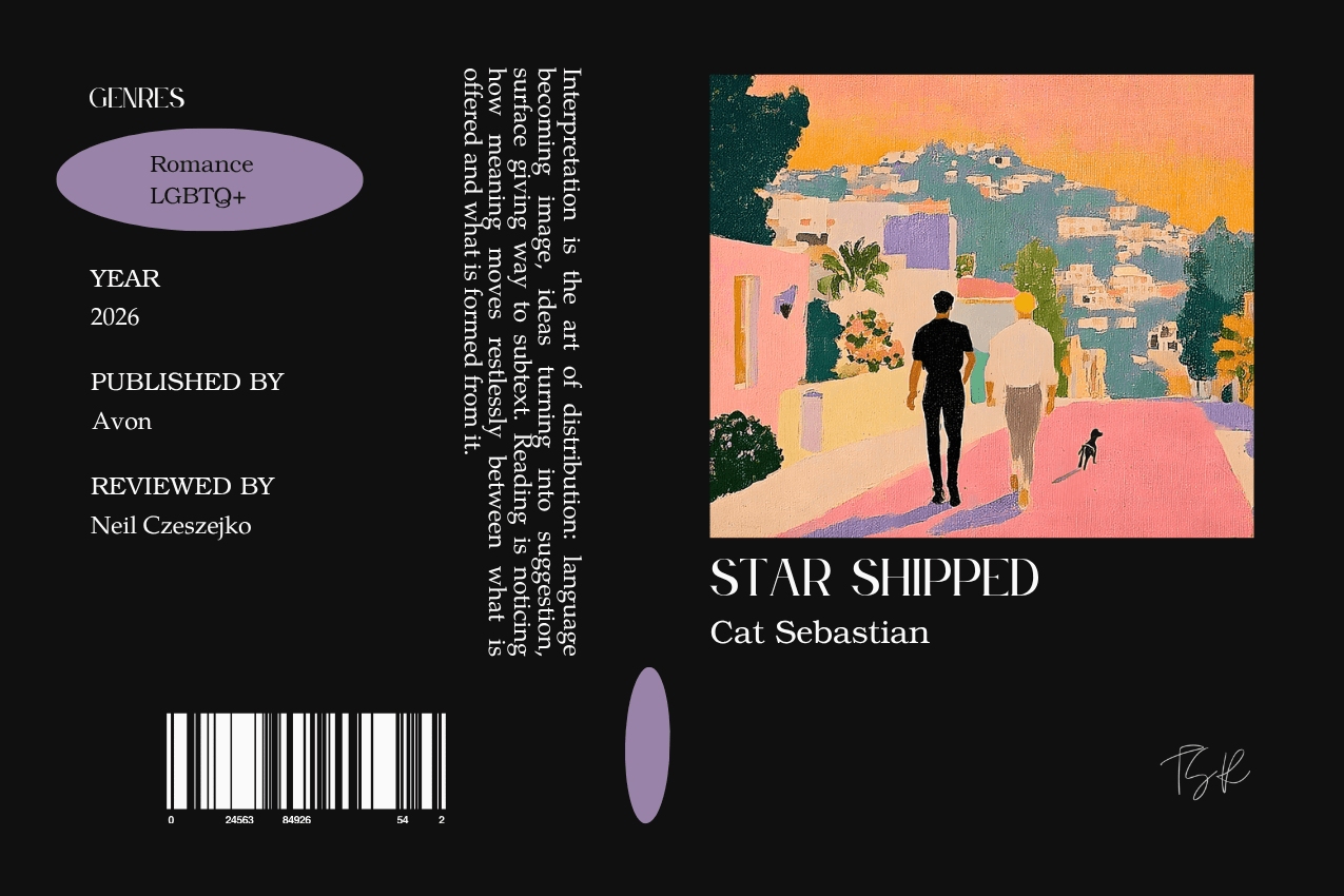 Editorial graphic featuring a stylized book jacket for "Star Shipped" by Cat Sebastian. The layout depicts two men and a small dog walking along a quiet neighborhood road at sunset. Columns on the left list metadata, including the genres Romance and LGBTQ+, the publisher Avon, and reviewer Neil Czeszejko. All set against a black composition with a column of text about the art of interpretation and a barcode at the bottom. Part of the Literary Review series at The Subtext Review. Editorial graphic featuring a stylized book jacket for "Star Shipped" by Cat Sebastian. The layout depicts two men and a small dog walking along a quiet neighborhood road at sunset. Columns on the left list metadata, including the genres Romance and LGBTQ+, the publisher Avon, and reviewer Neil Czeszejko. All set against a black composition with a column of text about the art of interpretation and a barcode at the bottom. Part of the Literary Review series at The Subtext Review.