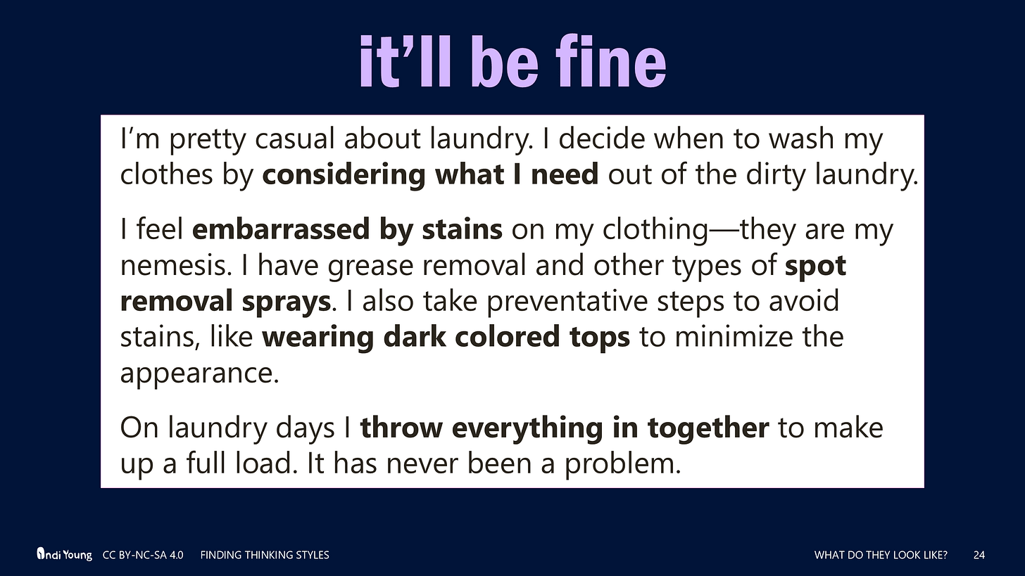 it'll be fine: I’m pretty casual about laundry. I decide when to wash my clothes by considering what I need out of the dirty laundry. I feel embarrassed by stains on my clothing—they are my nemesis. I have grease removal and other types of spot removal sprays. I also take preventative steps to avoid stains, like wearing dark colored tops to minimize the appearance.  On laundry days I throw everything in together to make up a full load. It has never been a problem.
